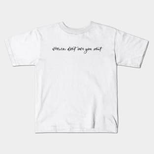 Women Don't Owe You Shit (black text) Kids T-Shirt